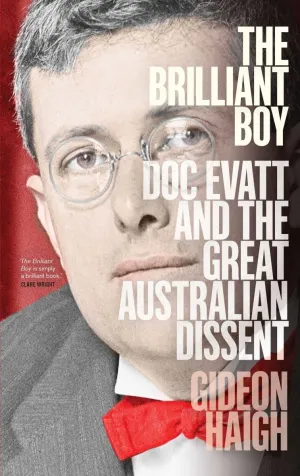 Brilliant Boy: Doc Evatt and the Great Australian Dissent